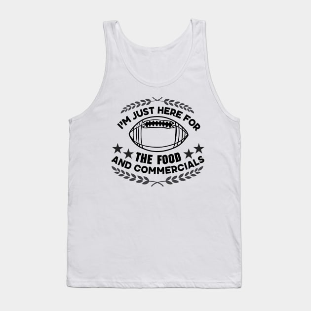 I'm Just Here for The Food and Commercials - Funny Super Bowl Party Saying Gift for Food Lovers Tank Top by KAVA-X